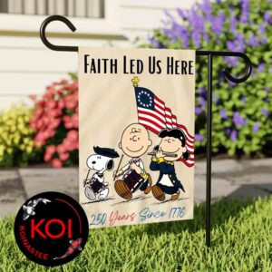 Peanuts Snoopy 250th Years 4th Of July Since 1776 Faith Led Us Here Outdoor Decor Garden Flag